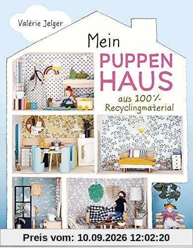 Mein Puppenhaus aus 100% Recyclingmaterial. Inklusive Möbel, Figuren und Zubehör: Mit Haushaltsmaterialien und Stoffresten selber bauen
