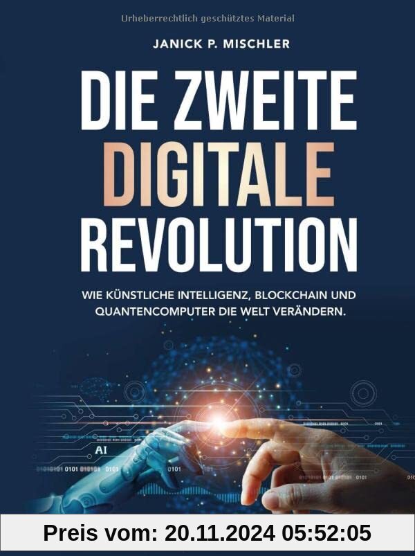 Die zweite digitale Revolution: Wie künstliche Intelligenz, Blockchain und Quantencomputer die Welt verändern