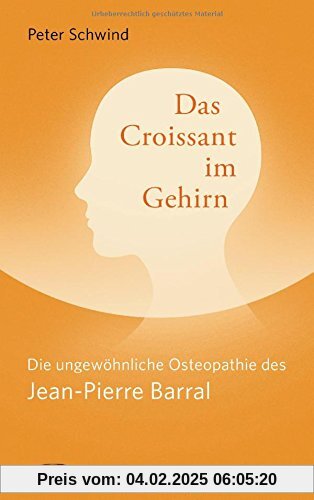 Das Croissant im Gehirn: Die ungewöhnliche Osteopathie des Jean-Pierre Barral