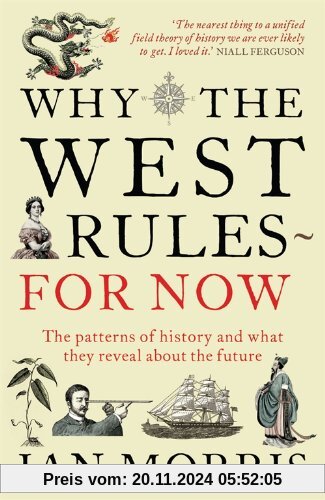 Why The West Rules - For Now: The Patterns of History and What They Reveal About the Future