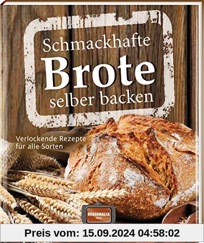 Schmackhafte Brote selber backen: Verlockende Rezepte für alle Sorten