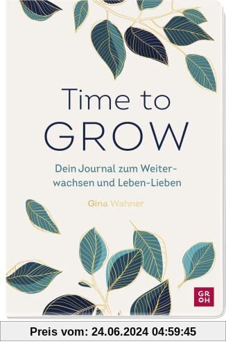 Time to grow: Dein Journal zum Weiterwachsen und Leben-Lieben mit Ideen von Gina Wahner