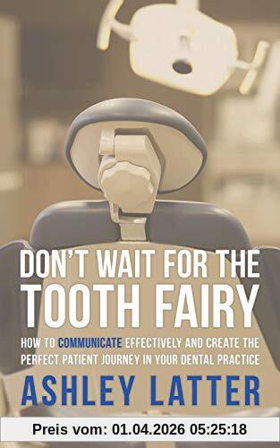 Don't wait for the Tooth fairy: How to communicate effectively and create the perfect patient journey in your dental practice