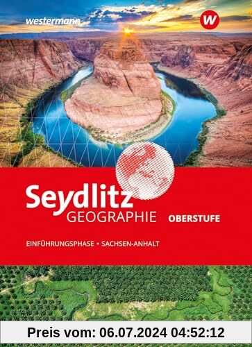Seydlitz Geographie -Ausgabe 2024 für die Sekundarstufe II in Sachsen-Anhalt: Schulbuch Einführungsphase: Sekundarstufe 