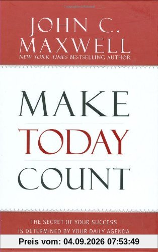 Make Today Count: The Secret of Your Success Is Determined by Your Daily Agenda