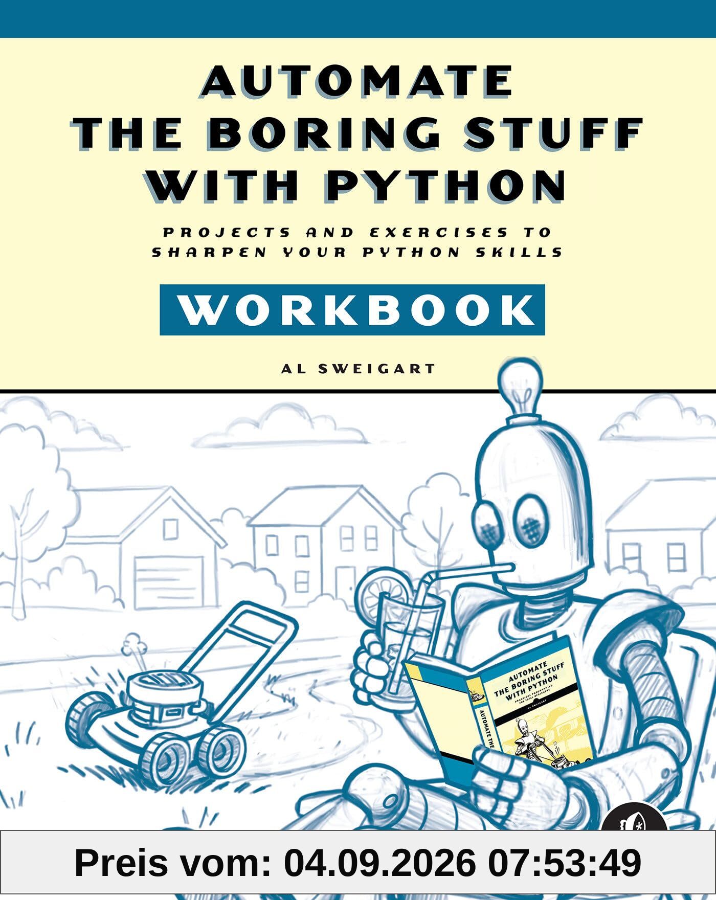 Automate the Boring Stuff with Python Workbook: Projects and Exercises to Sharpen Your Python Skills