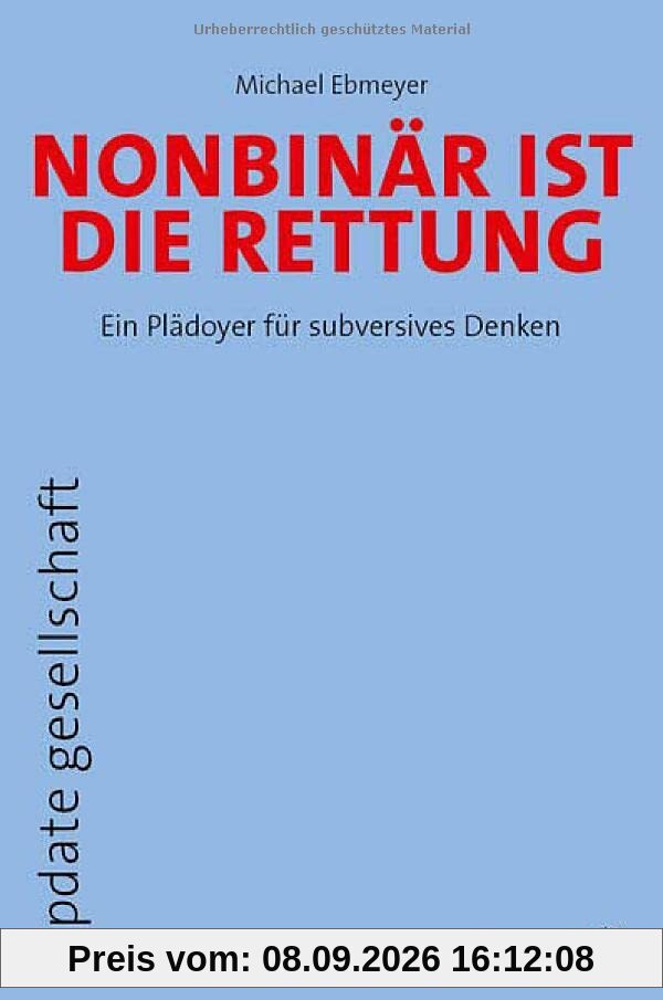 Nonbinär ist die Rettung: Ein Plädoyer für subversives Denken (update gesellschaft)