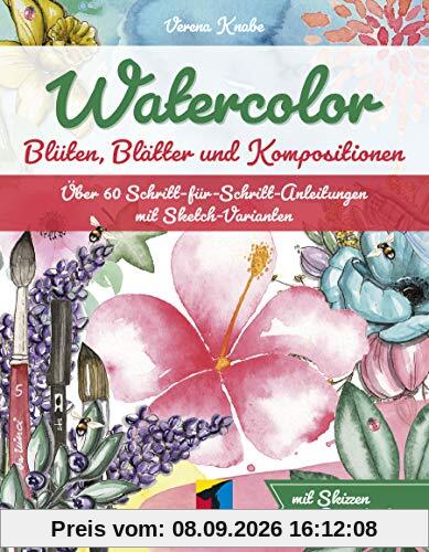 Watercolor: Blüten, Blätter und Kompositionen. Über 60 Schritt-für-Schritt-Anleitungen mit Sketch-Varianten (mitp Kreativ)