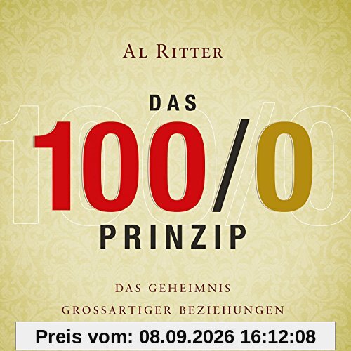 Das 100/0 Prinzip: Das Geheimnis grossartiger Beziehungen