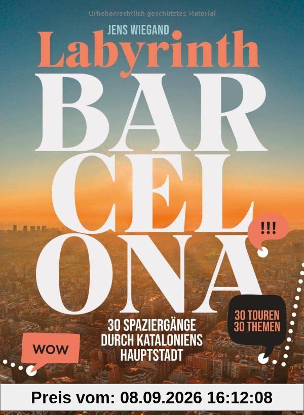 Labyrinth Barcelona: 30 Spaziergänge durch Kataloniens Hauptstadt (Reiseführer mit Themenrouten für Stadtspaziergänge, Geheimtipps und 31 Karten) (Labyrinth Reiseführer)