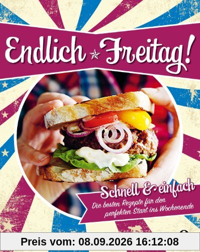 Endlich Freitag!: Schnell & einfach: Die besten Rezepte für den perfekten Start ins Wochenende