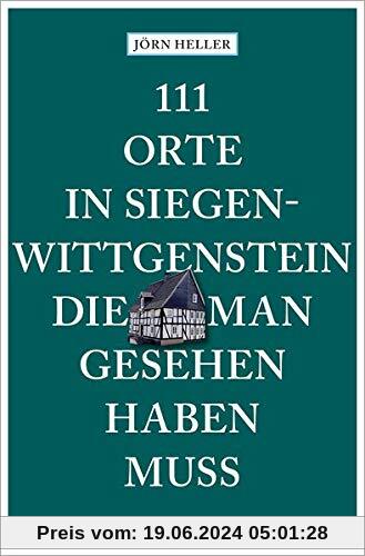 111 Orte in Siegen-Wittgenstein, die man gesehen haben muss: Reiseführer: Reisefhrer