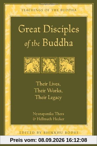 Great Disciples of the Buddha: Their Lives, Their Works, Their Legacy (Teachings of the Buddha)