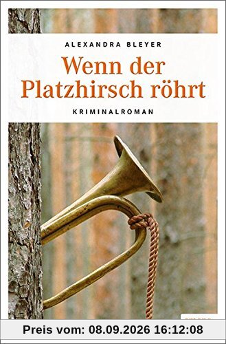 Wenn der Platzhirsch röhrt: Kriminalroman (Sepp Flattacher)