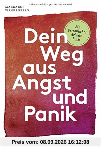 Dein Weg aus Angst und Panik: Ein persönliches Arbeitsbuch