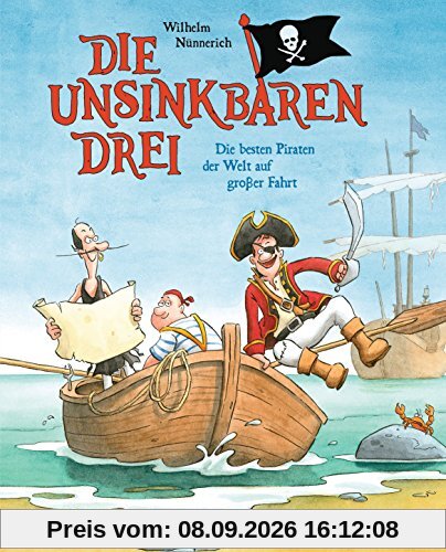 Die Unsinkbaren Drei - Die besten Piraten der Welt auf großer Fahrt (Die Unsinkbaren Drei-Reihe, Band 2)