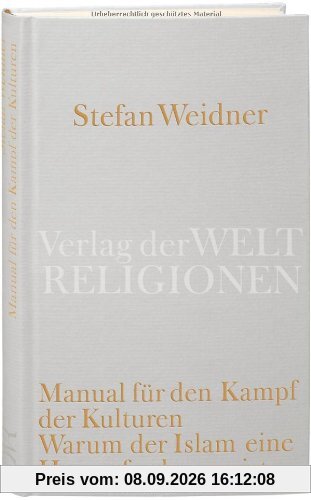 Manual für den Kampf der Kulturen: Warum der Islam eine Herausforderung ist. Ein Versuch