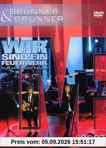 Brunner & Brunner - Wir sind ein Feuerwerk, Live 2007
