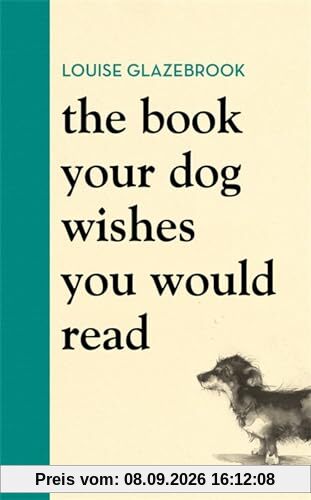 The Book Your Dog Wishes You Would Read: The bestselling guide for dog lovers