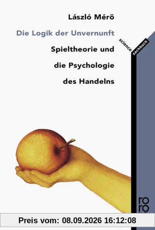 Die Logik der Unvernunft: Spieltheorie und die Psychologie des Handelns