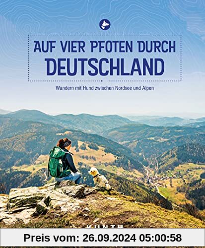 Auf vier Pfoten durch Deutschland: Wandern mit Hund zwischen Nordsee und Alpen (KUNTH Outdoor Abenteuer)