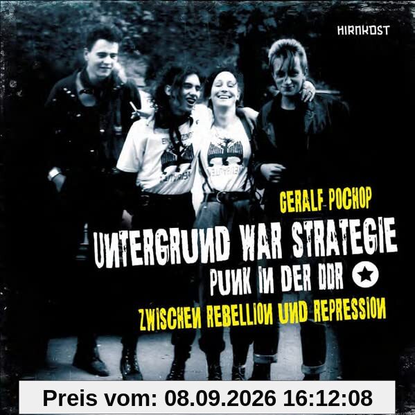 Untergrund war Strategie. Punk in der DDR: Zwischen Rebellion und Repression