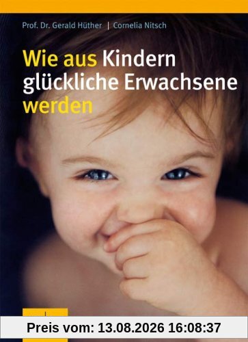 Wie aus Kindern glückliche Erwachsene  werden (GU Einzeltitel Partnerschaft & Familie)