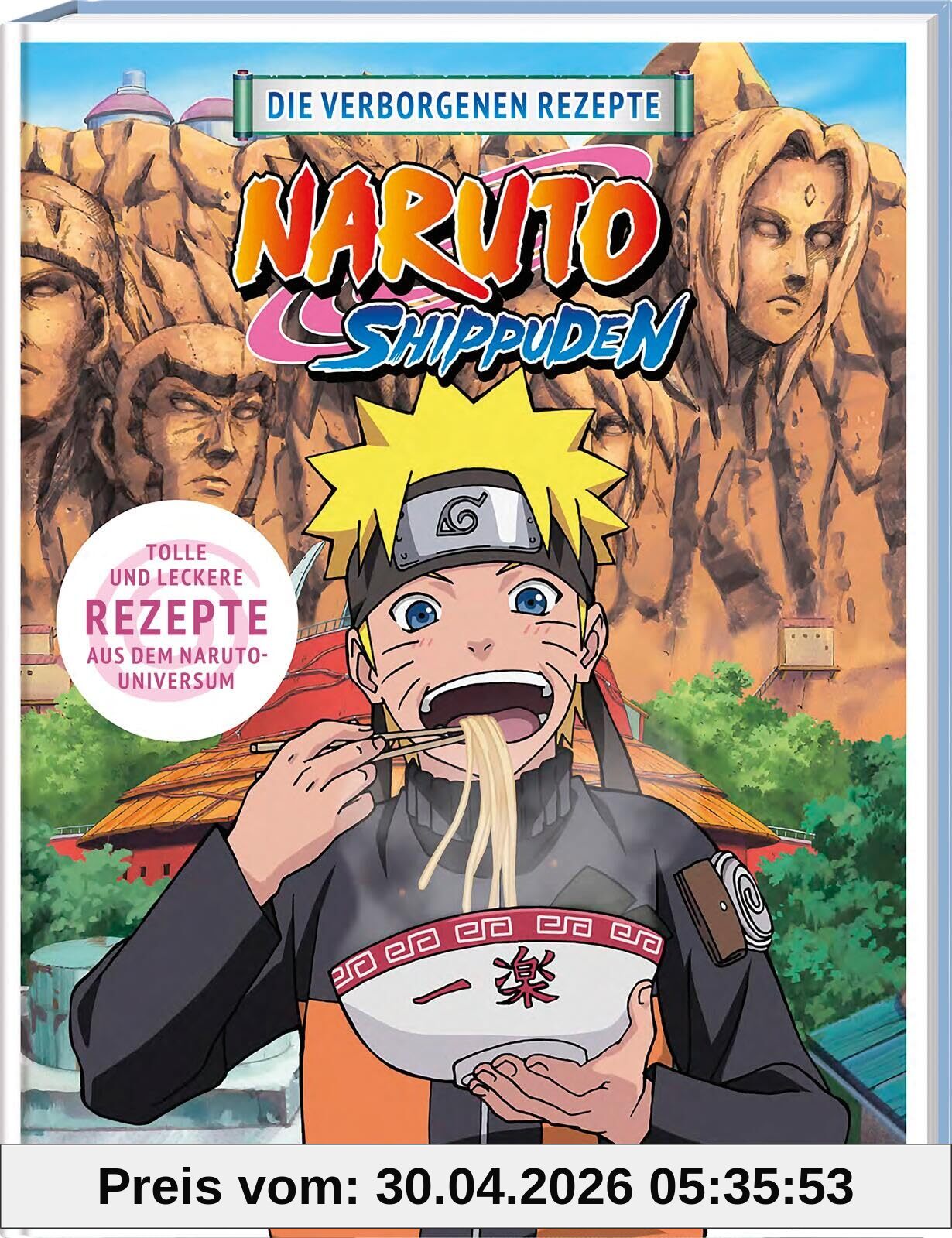 NARUTO SHIPPUDEN: Die verborgenen Rezepte: Das offizielle Naruto Kochbuch!