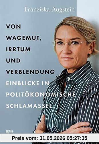 Franziska Augstein Von Wagemut, Irrtum Und Verblendung, Einblicke In Politöokonomische Schlamassel