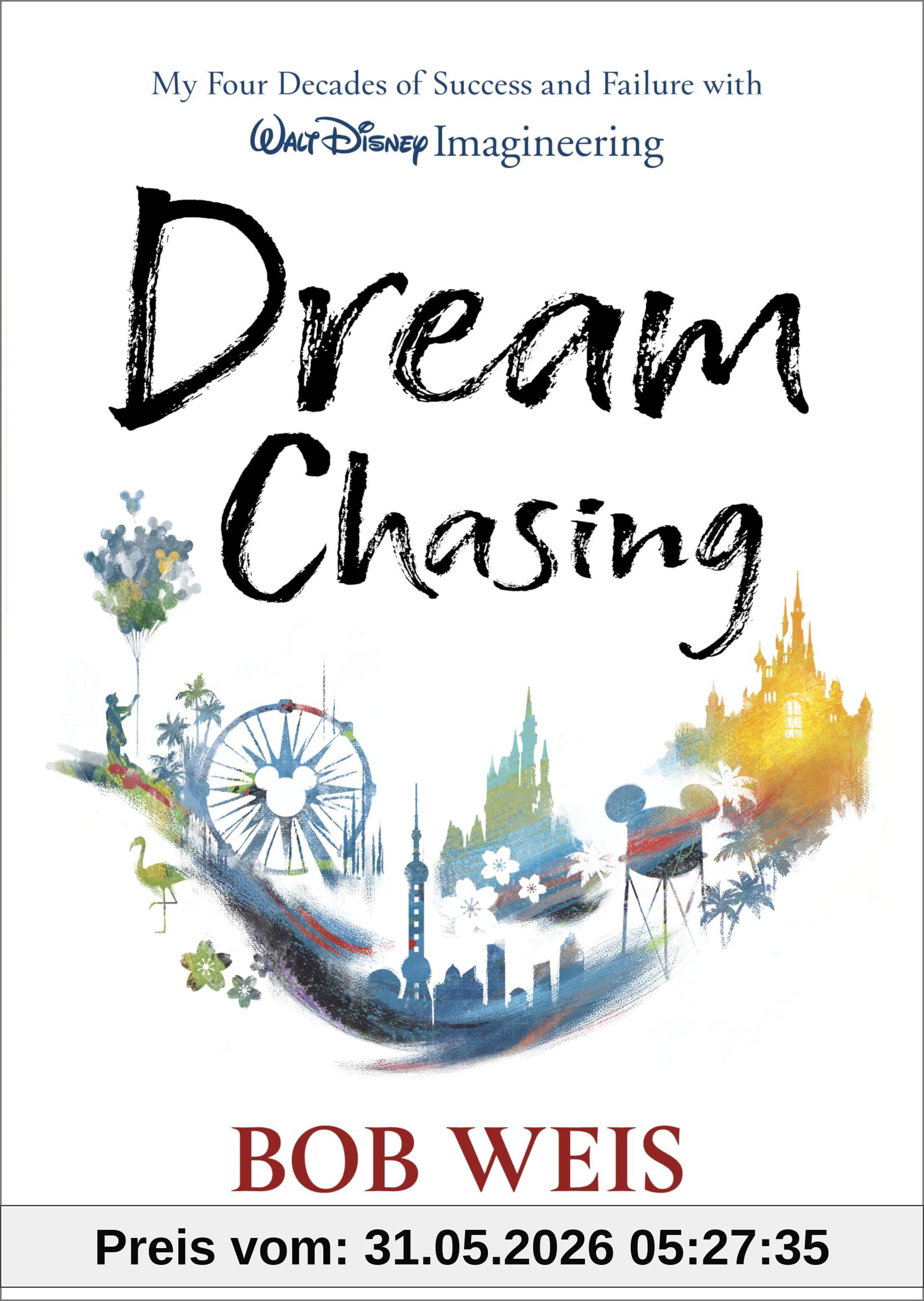 Bob Weis Dream Chasing, My Four Decades Of Success And Failure With Walt Disney Imagineering (Disney Editions Deluxe)
