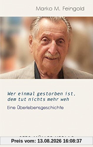 Wer einmal gestorben ist, dem tut nichts mehr weh: Eine Überlebensgeschichte