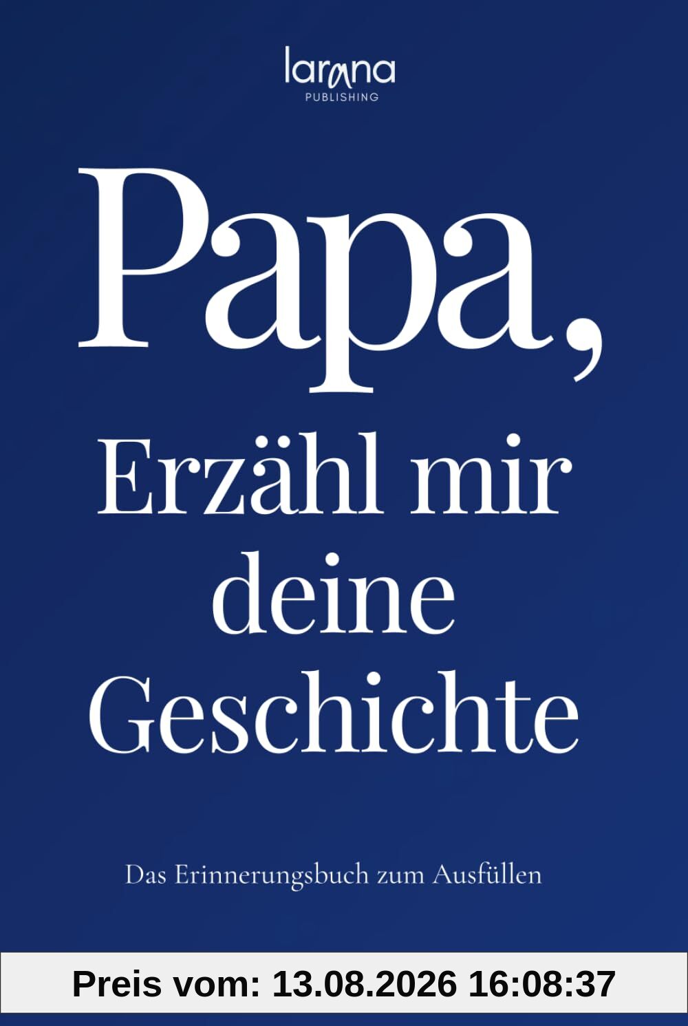 Papa, erzähl mir deine Geschichte: Das Erinnerungsbuch zum Ausfüllen | Ein persönliches und besonderes Geschenk für Väter – zum Verschenken und Zurückbekommen