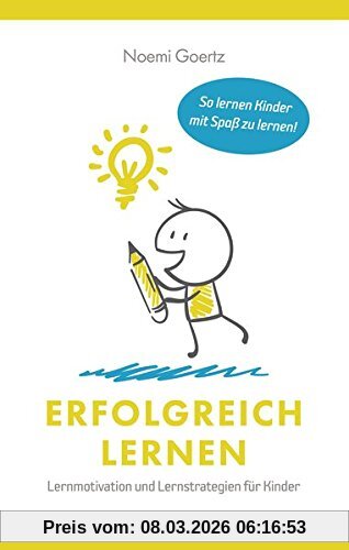 Noemi Görtz Erfolgreich Lernen - Lernmotivation Und Lernstrategien Für Kinder, So Lernen Kinder Mit Spaß Zu Lernen!