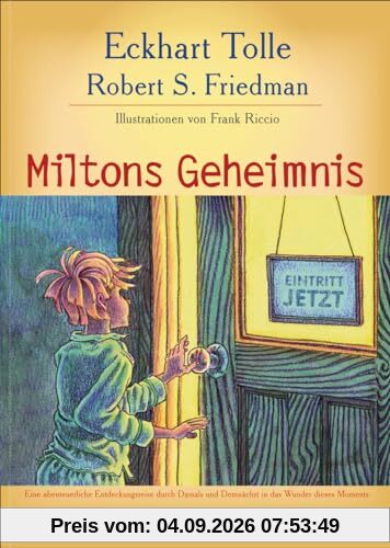 Miltons Geheimnis: Eine abenteuerliche Entdeckungsreise durch Damals und Demnächst in das Wunder dieses Moments