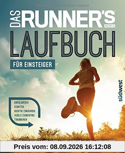 Das Runner's World Laufbuch für Einsteiger: Erfolgreich starten, richtig ernähren, verletzungsfrei trainieren