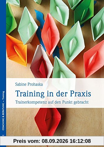 Training in der Praxis: Trainerkompetenz auf den Punkt gebracht