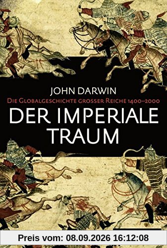 Der imperiale Traum (Sonderausgabe): Die Globalgeschichte großer Reiche 1400-2000