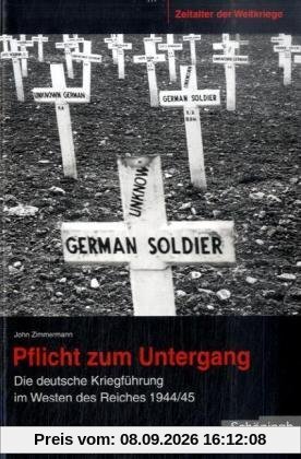 Zeitalter der Weltkriege 04. Pflicht zum Untergang: Die deutsche Kriegsführung im Westen des Reiches 1944/45: BD 4