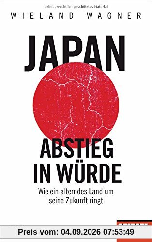 Japan – Abstieg in Würde: Wie ein alterndes Land um seine Zukunft ringt - Ein SPIEGEL-Buch