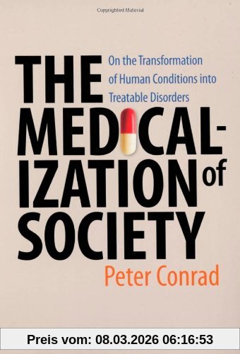 Conrad, Peter (Harry Coplan Professor of Social Sciences, The Medicalization Of Society, On The Transformation Of Human Conditions Into Treatable Disorders