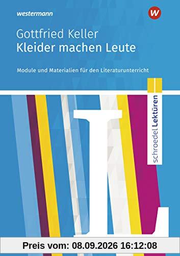 Schroedel Lektüren: Gottfried Keller: Kleider machen Leute: Module und Materialien für den Literaturunterricht