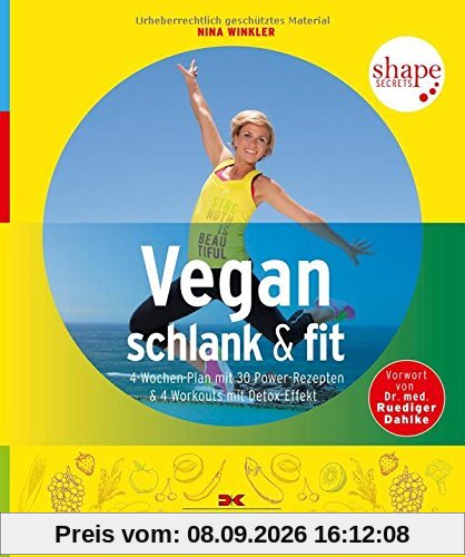 Vegan, schlank & fit: 4-Wochen-Plan mit 30 Power-Rezepten & 4 Workouts mit Detox-Effekt