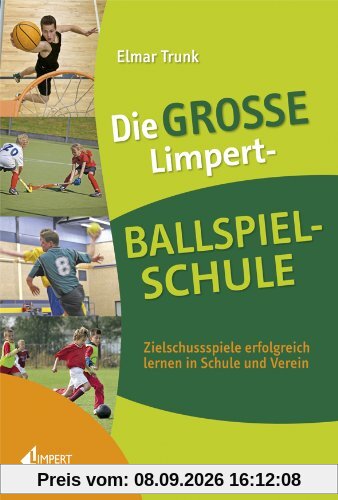 Die große Limpert-Ballspielschule: Zielschussspiele erfolgreich lernen in Schule und Verein