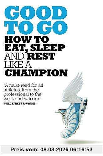 Christie Aschwanden Good To Go, What The Athlete In All Of Us Can Learn From The Strange Science Of Recovery