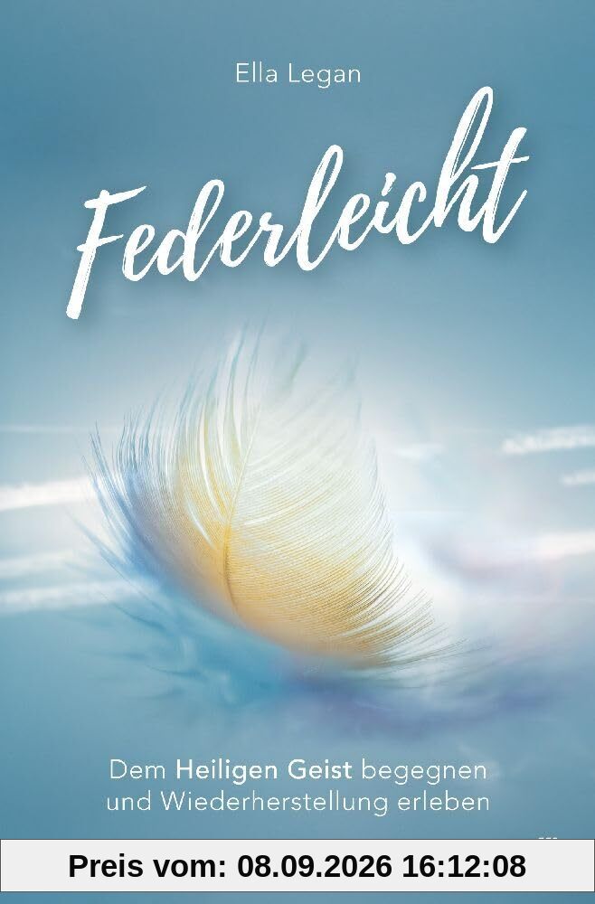 Federleicht: Dem Heiligen Geist begegnen und Wiederherstellung erleben