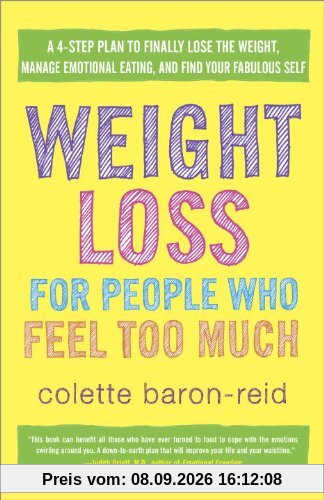 Weight Loss for People Who Feel Too Much: A 4-Step Plan to Finally Lose the Weight, Manage Emotional Eating, and Find Your Fabulous Self