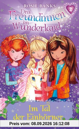 Drei Freundinnen im Wunderland 02: Im Tal der Einhörner