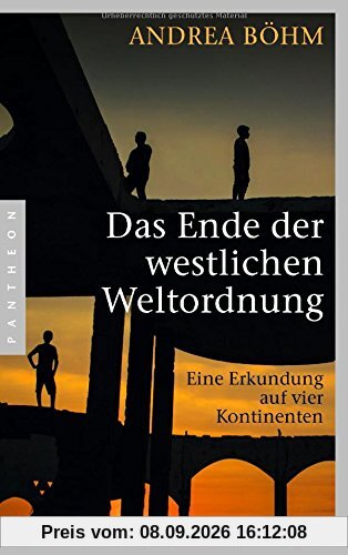 Das Ende der westlichen Weltordnung: Eine Erkundung auf vier Kontinenten