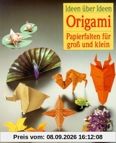 Origami. Ideen über Ideen. Papierfalten für groß und klein.