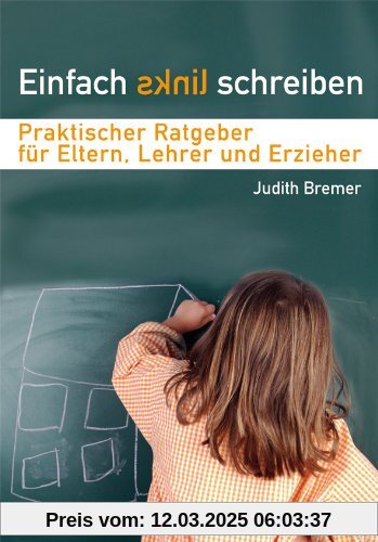 Einfach links schreiben: Praktischer Ratgeber für Eltern, Lehrer und Erzieher